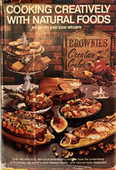 Cooking Creatively with Natural Foods. By Edith & Sam Brown. (1972)