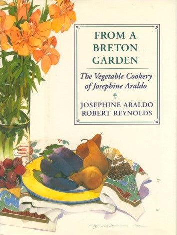 From a Breton Garden.  The Vegetable Cookery of Josephine Araldo and Robert Reynolds.  [1990].