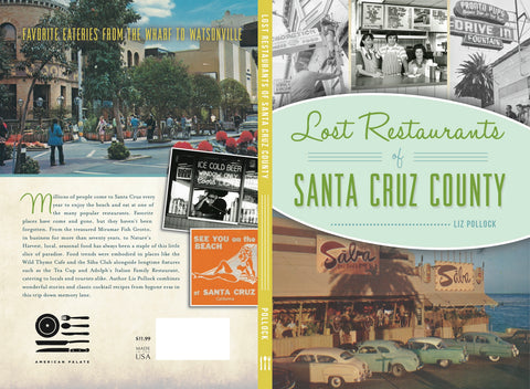 Lost Restaurants of Santa Cruz County. By Liz Pollock. [2020]. Free Shipping!