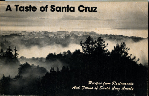 A Taste of Santa Cruz, Recipes from Restaurants and Farms of Santa Cruz County.  [1980].