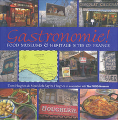 (France)  Gastronomie!  Food Museums & Heritage Sites of France.  By Tom Hughes & Meredith S. Hughes.  [2005].