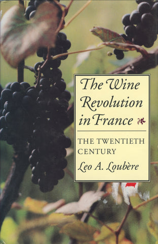 (Wine)  {France}  The Wine Revolution in France, the Twentieth Century.  By Leo A. Loubère.  [1990].