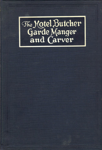 (Hotel Management)  The Hotel Butcher, Garde Manger and Carver.  By Frank Rivers.  [1916].