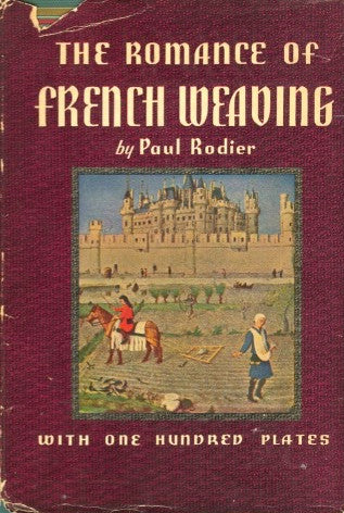 The Romance of French Weaving.  By Paul Rodier.  [1936].