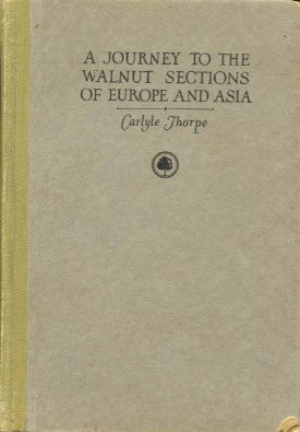 A Journey to the Walnut Sections of Europe and Asia.  By Carlyle Thorpe.  [1923].