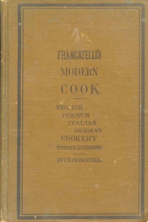 The Modern Cook.  By C[harles]. E[lmé]. Francatelli.  [1895].