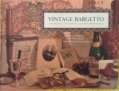 Vintage Bargetto. Celebrating a Century of California Winemaking. By John E. Bargetto. 2013