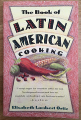 The Book of Latin American Cooking. By Elizabeth Lambert Ortiz. [1994].