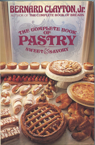 (Signed!)  The Complete Book of Pastry, Sweet & Savory.  By Bernard Clayton Jr.  [1981].