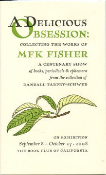 (MFK Fisher)  Exhibition Keepsake.  A Delicious Obsession: Collecting the Works of MFK Fisher, A Centenary Show.  The Book Club of California.  [2008].