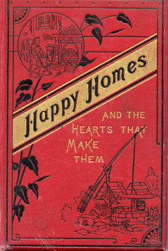 Happy Homes and the Hearts That Make Them, or Thrifty People and Why They Thrive.  By Samuel Smiles.  [1884].