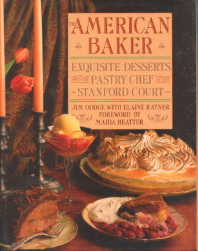 (Inscribed!)  The American Baker, Exquisite Desserts from the Pastry Chef of The Stanford Court.  By Jim Dodge with Elaine Ratner.   [1987].
