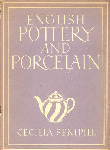 English Pottery and Porcelain. By Cecilia Semphill.  [1948].