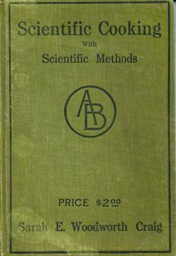 Scientific Cooking.  By Sara E. Woodworth Craig.  [1911].