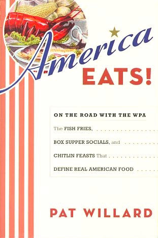 (WPA)  America Eats!  By Pat Willard.  [2008].