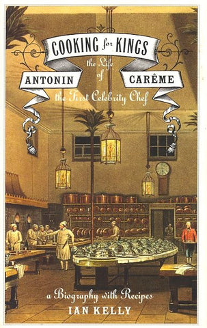 (Signed by author)  The Life of Antonin Careme.  By Ian Kelly.  [2003].