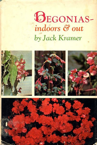 Begonias - Indoors and Out.  By Jack Kramer.  [1967].