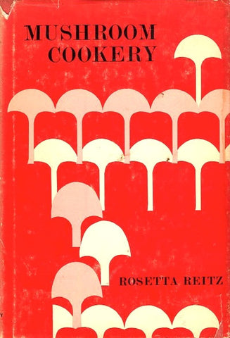 Mushroom Cookery.  By Rosetta Reitz.  [1965].