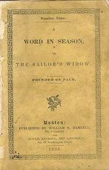 A Word in Season, or The Sailor's Widow, Founded on Fact.  Boston: William S. Damrell, 1835. 
