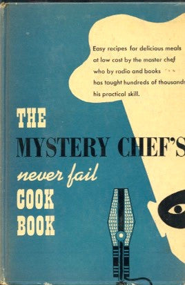The Mystery Chef's Never Fail Cook Book.  [1949].