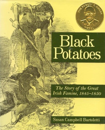 (Ireland)  Black Potatoes, The Story of the Great Irish Famine, 1845-1850.  By Susan C. Bartoletti.  [2001].