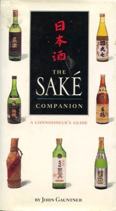 The Saké Companion, A Connoisseur's Guide.  By John Gauntner.  [2000].