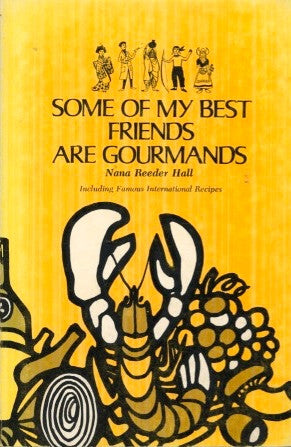 (Signed!)  Some of My Best Friends are Gourmands.  By Nana Reeder Hall.  [1971].