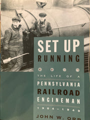 Set Up Running. The Life of a Pennsylvania Railroad Engineman, 1904-1949. By John W. Orr. (2005)