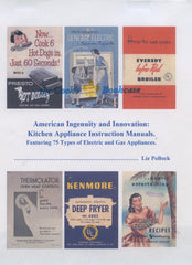 (Limited Edition in Color) American Ingenuity and Innovation: Kitchen Appliance Instruction Manuals. Featuring 75 Types of Gas and Electric Appliances. By Liz Pollock.