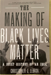 The Making of Black Lives Matter. By Christopher J. LeBron. (2019)