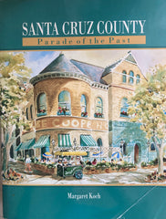 Santa Cruz County. Parade of the Past. By Margaret Koch. (1991)