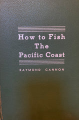 How to Fish The Pacific Coast.  A Manual for Salt Water Fishermen. By Raymond Cannon. (1954)