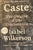 Caste. The Origins of Our Discontents. By Isabel Wilkerson. (2020)
