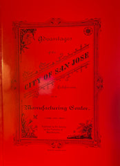 (San Jose, CA) Advantages of The City of San Jose, California as a Manufacturing Center. (1990) Reprint of 1884 edition.
