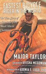 Fastest Bicycle in the World. The True Story of America's First Black World Champion. By Major Taylor.  (2023)