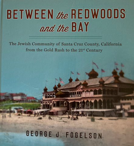 (Santa Cruz) Between the Redwoods and the Bay. By George J. Fogelson. (2017)
