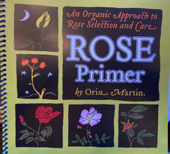 (Signed) Rose Primer: An Organic Approach to Rose Selection and Care. By Orin Martin. (2008)
