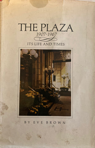 (New York) The Plaza, 1907 - 1967. Its Life and Times. By Eve Brown. (1967)