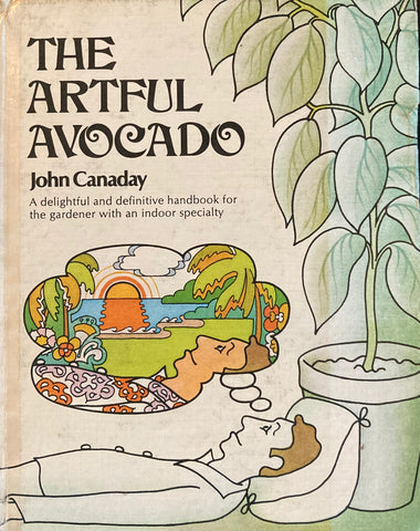 (Gardening) The Artful Avocado. By John Canaday. (1973)