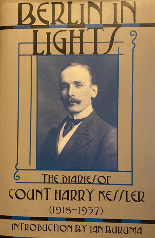 Berlin in Lights. The Diaries of Count Harry Kessler. (1918 - 1937) Translated and edited by Charles Kessler. (1999)