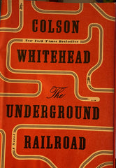 The Underground Railroad. A Novel. By Colson Whitehead. 1st ed. (2016)