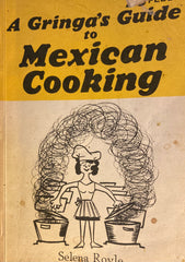 A Gringa's Guide to Mexican Cooking. By Selena Royle. (1973)