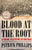 Blood at the Root. A Racial Cleansing in America. By Patrick Philips. (2017)