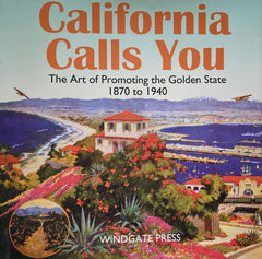 (Inscribed) California Calls You. The Art of Promoting the Golden State 1870 to 1940. By KD Kurutz & Gary F. Kurutz. (2000)