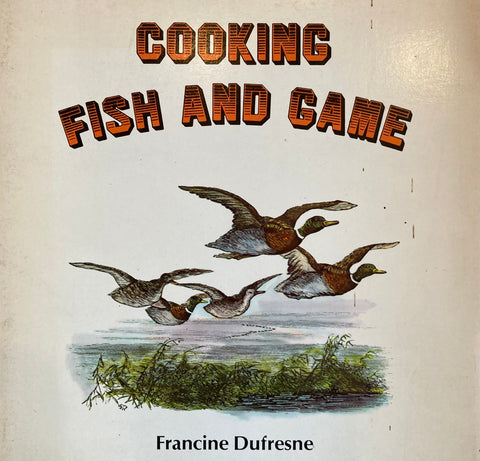 Cooking Fish and Game. French-Canadian Style. By Francine Dufresne. (1975)