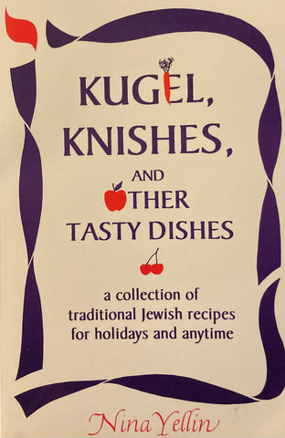 (Inscribed) Kugel, Knishes and Other Tasty Dishes. A collection of traditional Jewish recipes for holidays and anytime. By Nina Yellen. (2001)