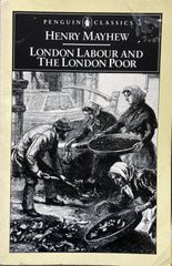 London Labour and The London Poor. By Henry Mayhew. Penguin Classics. (1985)