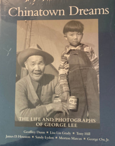 Chinatown Dreams: The Life And Photographs Of George Lee. Edited by Geoffrey Dunn. (2002)