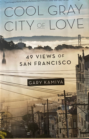 (SF) Cool Gray City of Love: 49 Views of San Francisco. By Gary Kamiya. 1st ed. 2013.