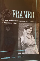 (Dickens) Framed. The new woman criminal in British culture at the Fin de Siecle. By Elizabeth Carolyn Miller. (2008)